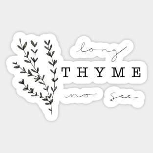 Long Thyme No See Sticker